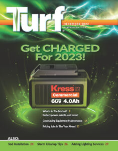 Turf December 2022 Issue The Turf December 2022 issue focuses on what's new for 2023, design-build trends, a guide to pricing jobs, and much more!